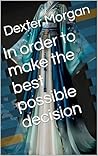 In order to make the best possible decision In order to make the best possible decision