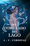 Del otro lado del lago by A. F. Cárdenas