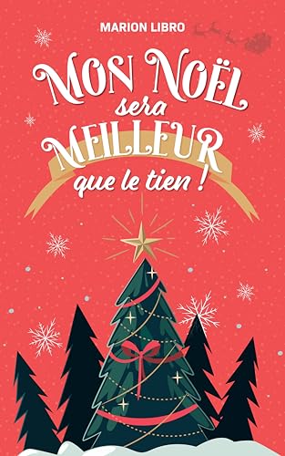 Mon Noël sera meilleur que le tien: Une comédie romantique de Noël (French Edition)