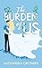 The Burden of Us by Alexandra Orchard