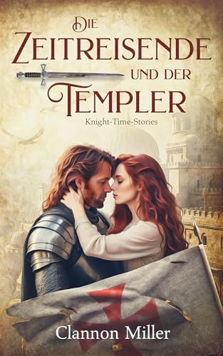 Die Zeitreisende und der Templer: Knight-Time-Stories (German Edition)