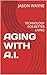 AGING WITH A.I.: TECHNOLOGY...