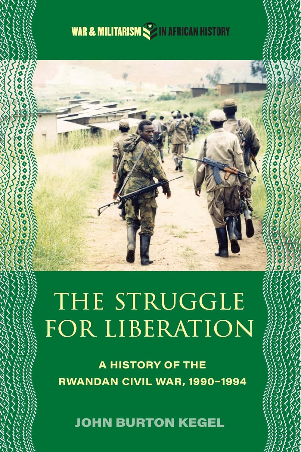 The Struggle for Liberation: A History of the Rwandan Civil War, 1990-1994