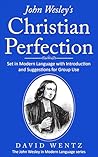 John Wesley’s Christian Perfection: Set in Modern Language with Introduction and Suggestions for Group Use (John Wesley in Modern Language)