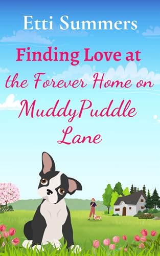 Finding Love at the Forever Home on Muddypuddle Lane: a heartwarming romance for dog lovers everywhere... (Kindle Edition)
