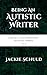 Being an Autistic Writer (L...