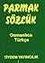 Parmak Sözlük: Osmanlıca Tü...