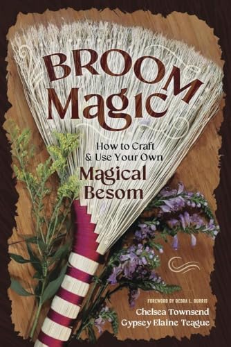 Broom Magic: How to Craft & Use Your Own Magical Besom (Paperback)
