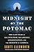 Midnight on the Potomac: The Last Year of the Civil War, the Lincoln Assassination, and the Rebirth of America