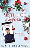 Mistletoe Misfires by B.K. Stubblefield