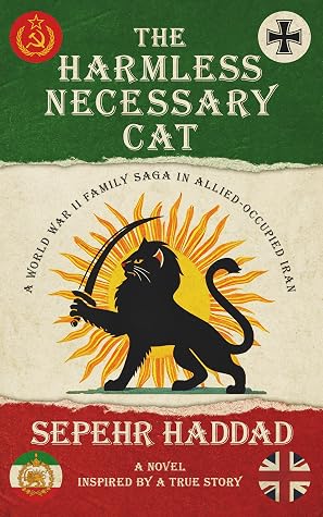 The Harmless Necessary Cat: A World War II Family Saga in Allied-Occupied Iran