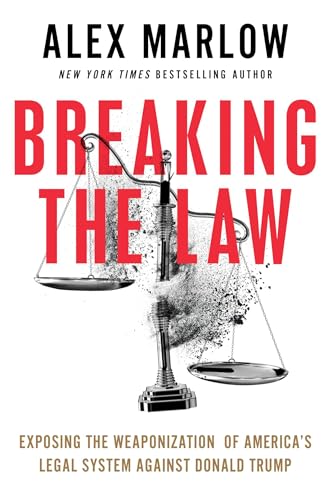 Breaking the Law: Exposing the Weaponization of America's Legal System Against Donald Trump (Kindle Edition)