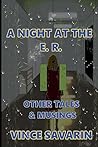 A Night at the E.R. Other Tales and Musings