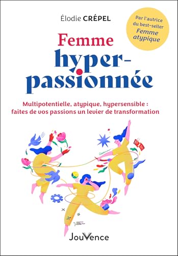 Femme hyper-passionnée - Multipotentielle, atypique, hypersensible : faites de vos passions un levier de transformation (French Edition)