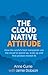 The Cloud Native Attitude by Anne Currie