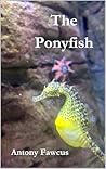 The Ponyfish by Antony Fawcus