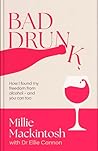 Bad Drunk: How I found my freedom from alcohol - and you can too