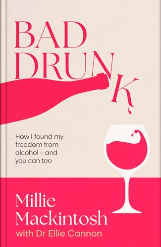 Bad Drunk: How I found my freedom from alcohol - and you can too (Kindle Edition)