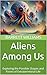 Aliens Among Us: Exploring ...