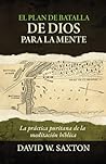 El plan de batalla de Dios para la mente: La practica puritana de la meditacion biblica (Spanish Edition)