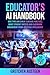 Educator’s AI Handbook: Save Time and Evolve Teaching Practices, Boost Student Success and Classroom Engagement Using Artificial Intelligence (53 Lesson Plans Included)