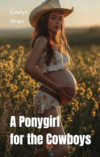 A Ponygirl for the Cowboys: Breeding Kink, Cowboy, Brat, Impregnation Fetish (Kindle Edition)