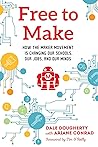Free to Make: How the Maker Movement is Changing Our Schools, Our Jobs, and Our Minds