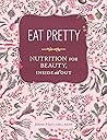 Eat Pretty: Nutri...