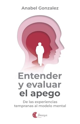 Entender y evaluar el apego: De las experiencias tempranas al modelo mental (Spanish Edition)
