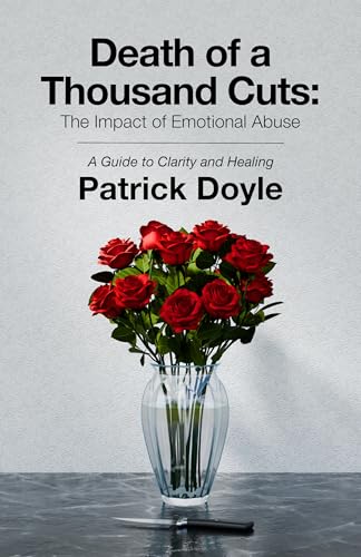 Death of a Thousand Cuts: The Impact of Emotional Abuse: A Guide to Clarity and Healing (Kindle Edition)