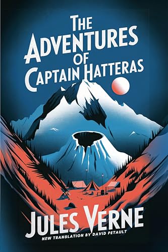 The Adventures of Captain Hatteras: A New Translation in Modern Accessible English