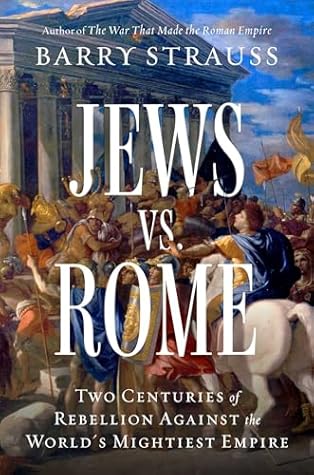 Jews vs. Rome: Two Centuries of Rebellion Against the World's Mightiest Empire