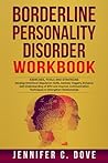 BORDERLINE PERSONALITY DISORDER WORKBOOK: Develop Emotional Regulation Skills, Address Triggers, Enhance Self-Understanding of BPD and Improve Communication Techniques (Empowering Change Series)