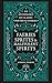 Faeries, Sprites & Malevolent Spirits: An anthology of classic poetry & stories