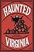 Haunted Virginia: The Ultim...