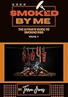 Smoked By Me: The Ultimate Guide To Smoking Ribs Vol .1