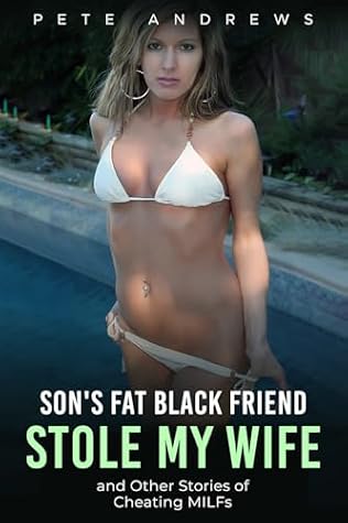 Son's Fat Black Friend Stole My Wife & Other Stories of MILFs Getting Bred: MILFs Being Bad Collection 1