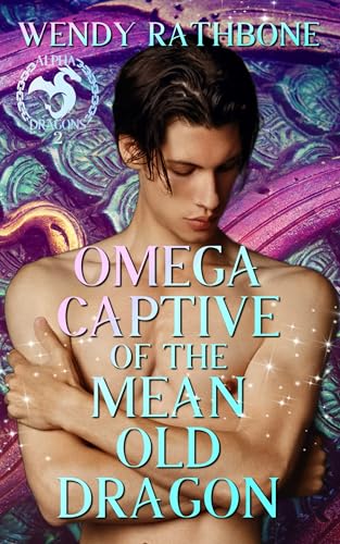 Omega Captive of the Mean Old Dragon (Alpha Dragons, #2)