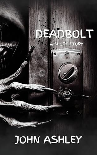 Deadbolt: a horror short story (Kindle Edition)