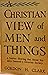 A Christian View of Men and Things: A Treatise Showing that Social Stability Demands a Christian Society