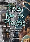 This Is How We Process: A cancer survivor's artbook memoir