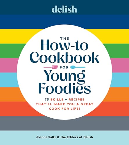 Delish The How-To Cookbook for Young Foodies: 75 Skills + Recipes That'll Make You a Great Cook for Life (Hardcover)