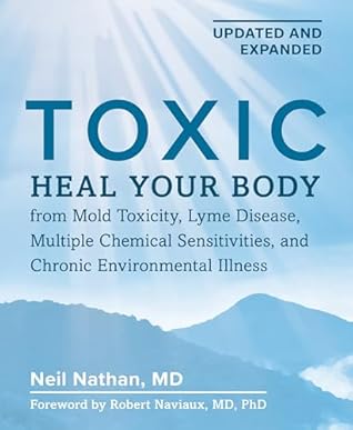 Toxic, 2nd Edition: Heal Your Body from Mold Toxicity, Lyme Disease, Multiple Chemical Sensitivities, and Chronic Environmental Illness
