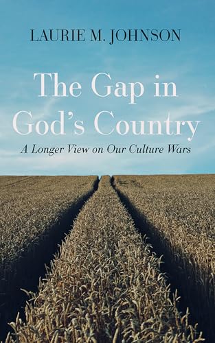 The Gap in God’s Country: A Longer View on Our Culture Wars (Kindle Edition)