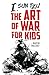 I, SUN TZU: THE ART OF WAR FOR KIDS (The I Series)