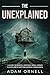The Unexplained by Adam Ornell