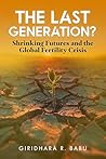 The Last Generation? : Shrinking Futures and the Global Fertility Crisis (Embracing Demographic Shifts)