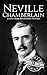 Neville Chamberlain: A Life from Beginning to End (World War 2 Biographies)