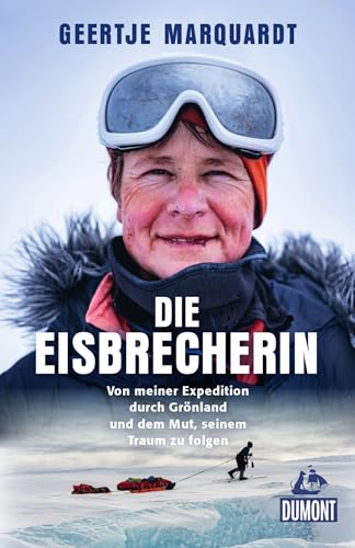 Die Eisbrecherin: Von meiner Expedition durch Grönland und dem Mut, seinem Traum zu folgen (Kindle Edition)