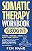 Somatic Therapy Workbook (5 in 1): Toolbox + Exercises + Coping Skills + Yoga + Healing: Beginner's Guide for Healing, Nervous System Regulation, Experiencing, ... Men & Women (Healing Holistically Books)